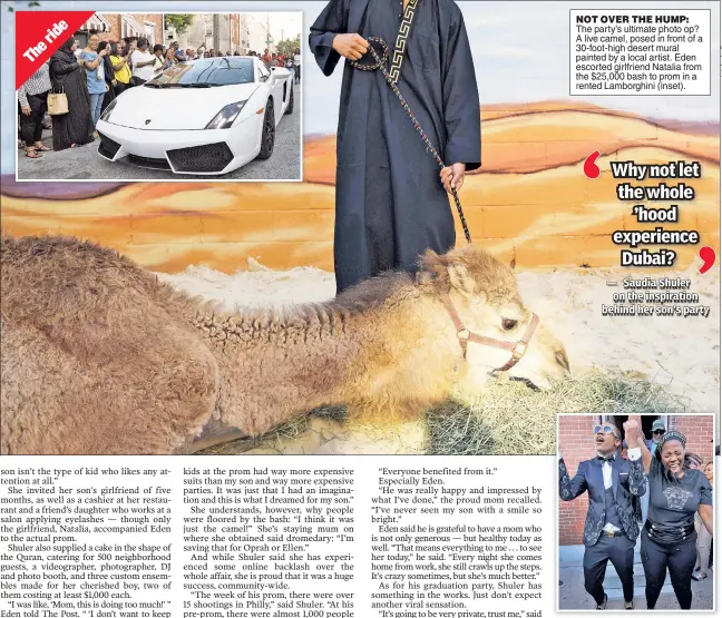  ??  ?? NOT OVER THE HUMP: The party’s ultimate photo op? A live camel, posed in front of a 30-foot-high desert mural painted by a local artist. Eden escorted girlfriend Natalia from the $25,000 bash to prom in a rented Lamborghin­i (inset). MOM RULES: Eden and...