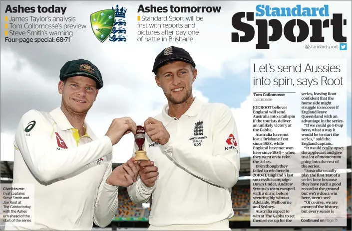  ??  ?? Give it to me: rival captains Steve Smith and Joe Root atThe Gabba today with the Ashes urn ahead of the start of the series