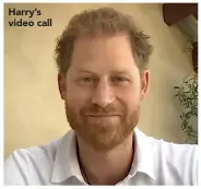  ??  ?? Harry’s video call