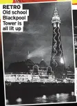  ??  ?? RETRO Old school Blackpool Tower is all lit up