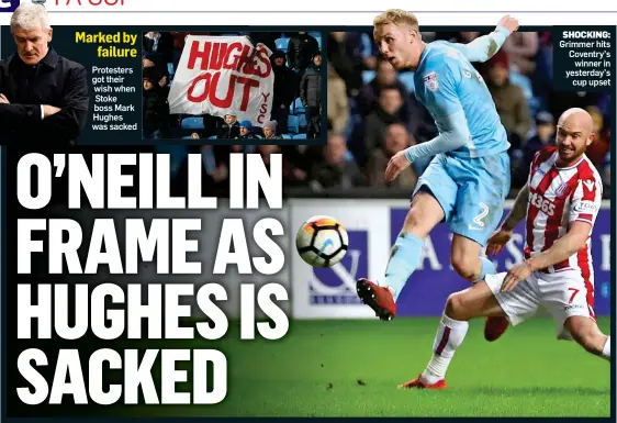  ??  ?? SHOCKING: Grimmer hits Coventry’s winner in yesterday’s cup upset Marked by failure Protesters got their wish when Stoke boss Mark Hughes was sacked