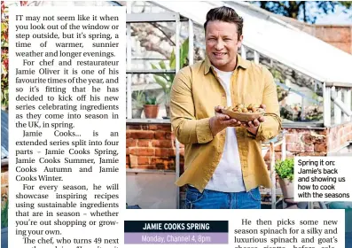  ?? ?? Spring it on: Jamie’s back and showing us how to cook with the seasons