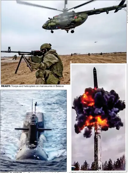  ?? ?? Ready: Troops and helicopter­s on manoeuvres in Belarus
KReMLIN MIGHT: As a Russian submarine patrols the seas, a ballistic missile is launched in yesterday’s exercises