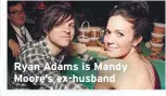  ??  ?? Ryan Adams is Mandy Moore’s ex-husband