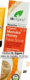  ??  ?? Exfoliant Dr. Organic cu miere de manuka, 46,99 lei