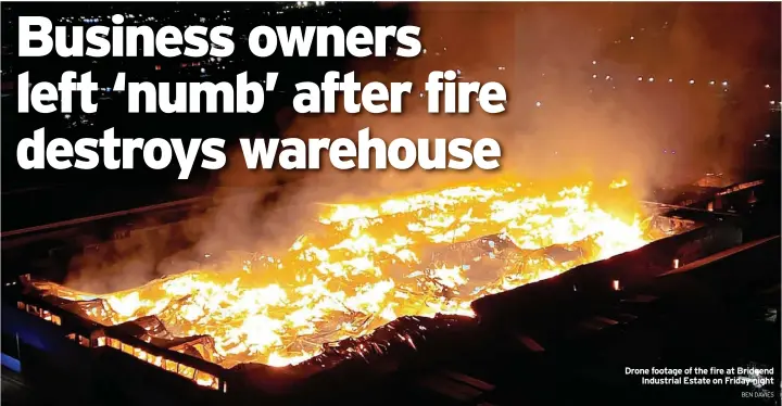  ?? BEN DAVIES ?? Drone footage of the fire at Bridgend Industrial Estate on Friday night