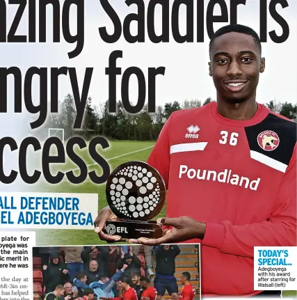  ?? ?? TODAY’S SPECIAL.. Adegboyega with his award after starring for Walsall (left)