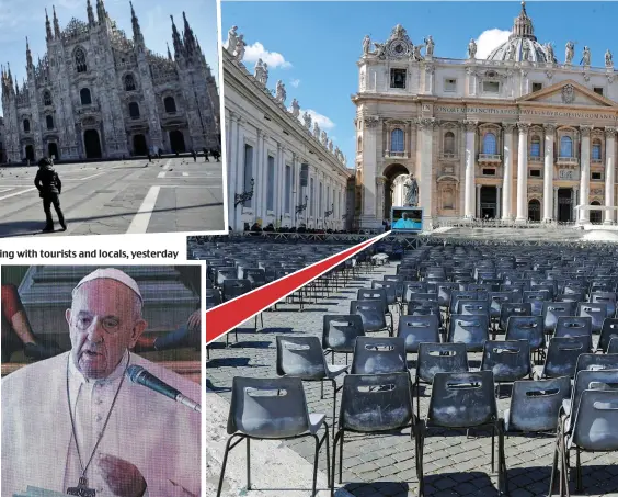  ??  ?? Empty: Milan’s main square, often teeming with tourists and locals, yesterday
Virtual blessing: Pope Francis delivers prayers to empty rows of chairs in St Peter’s Square, Vatican City yesterday. He appears