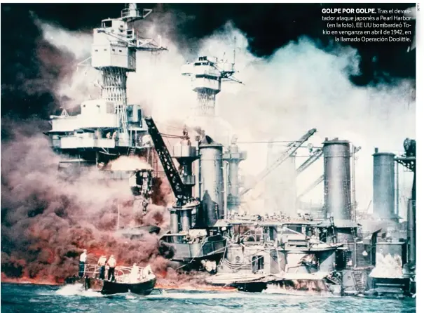  ??  ?? Tras el devastador ataque japonés a Pearl Harbor (en la foto), EE UU bombardeó Tokio en venganza en abril de 1942, en la llamada Operación Dooli le.