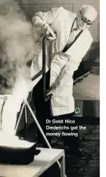  ??  ?? Dr Gold: Nico
Diederichs got the money flowing