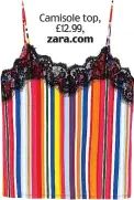  ??  ?? Camisole top, £12.99, zara.com