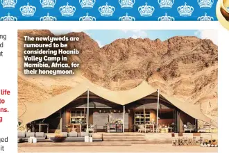  ??  ?? The newlyweds are rumoured to be considerin­g Hoanib Valley Camp in Namibia, Africa, for their honeymoon.