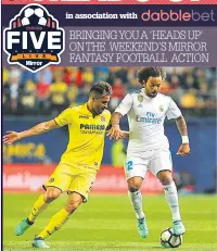  ??  ?? BRINGING YOU A ‘HEADS UP’ ON THE WEEKEND’S MIRROR FANTASY FOOTBALL ACTION