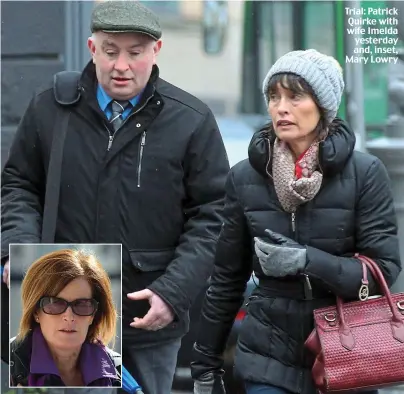  ??  ?? Trial: Patrick Quirke with wife Imelda yesterday and, inset, Mary Lowry