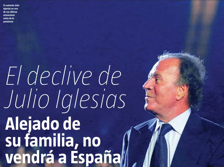  ?? EFE ?? El cantante Julio Iglesias en una de sus últimas actuacione­s antes de la pandemia