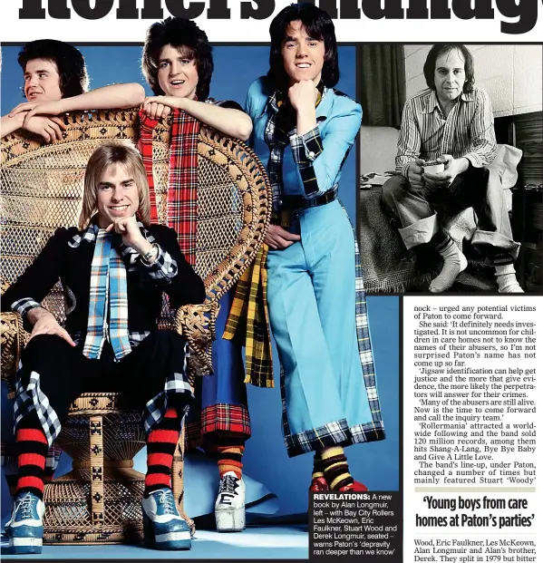  ??  ?? REVELATION­S:A new book by Alan Longmuir, left – with Bay City Rollers Les McKeown, Eric Faulkner, Stuart Wood and Derek Longmuir, seated – warns Paton’s ‘depravity ran deeper than we know’