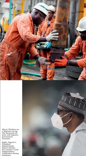  ??  ?? Above: Workers on a Nigerian oil rig. The increased oil price will improve government revenues.
Right: Nigeria’s President Muhammadu Buhari attends the country’s 60th Independen­ce Celebratio­n during lockdown.