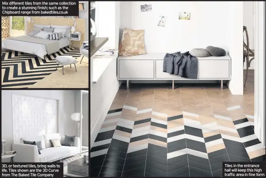  ??  ?? Mix different tiles from the same collection to create a stunning finish; such as the Chipboard range from bakedtiles.co.uk 3D, or textured tiles, bring walls to life. Tiles shown are the 3D Curve from The Baked Tile Company Tiles in the entrance hall...