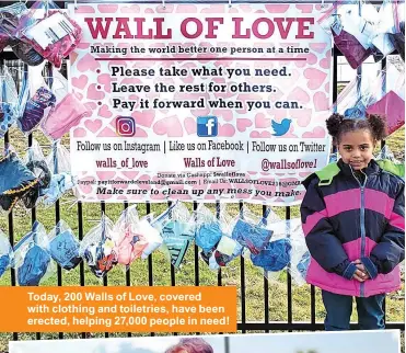  ??  ?? Today, 200 Walls of Love, covered with clothing and toiletries, have been erected, helping 27,000 people in need!