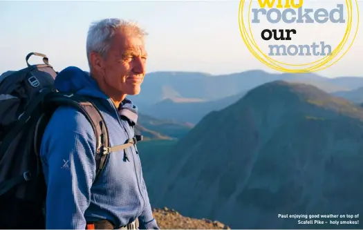  ??  ?? Paul enjoying good weather on top of Scafell Pike – holy smokes!