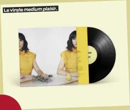  ?? ?? Le vinyle medium plaisir.