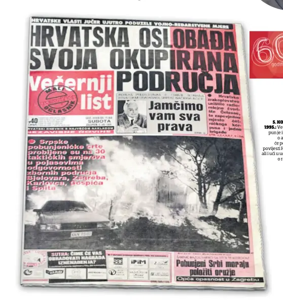  ??  ?? 5. KOLOVOZA 1995.: Večernji list pun je izvještaja o akciji koja će postati dio povijesti Hrvatske, ali i ući u udžbenike o ratovanju