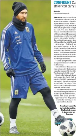  ?? AP ?? Argentina's Lionel Messi during training at the City Football Academy, in Manchester on Thursday.
