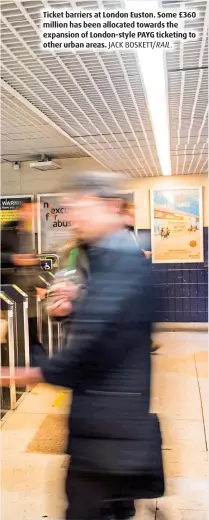  ?? JACK BOSKETT/RAIL. ?? Ticket barriers at London Euston. Some £360 million has been allocated towards the expansion of London-style PAYG ticketing to other urban areas.