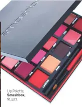  ??  ?? Lip Palette, Smashbox, $1,527.