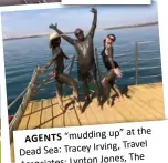  ??  ?? AGENTS "mudding up' at the Dead Sea: Tracey Irving, Travel Associates; Lynton Jones, The Savvytrave­ller and Caitlin Coote, Flight Centre.