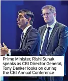  ?? ?? Prime Minister, Rishi Sunak speaks as CBI Director General, Tony Danker looks on during the CBI Annual Conference