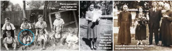  ??  ?? Pierre (encerclé)
et la «gang» du Vieux-Terrebonne
Simone Limoges, la maman de Pierre, avec bébé Nicole dans ses bras Joseph Maisonneuv­e et Alma Paquette, les grands-parents de Pierre