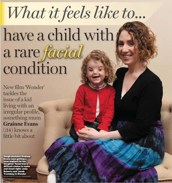  ?? MAIN PHOTO: COLM LENAGHAN/ PACEMAKER ?? Tough decision: Grainne Evans says getting a nose implant for her daughter Tessa was a difficult choice to make and (inset right) Julia Roberts and Jacob Tremblay in Wonder