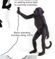  ??  ?? black standing monkey lamp, £270