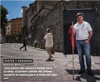  ??  ?? PASTOR Y GANADERO MIGUEL RETA «Soy pastor del encierro desde hace 23 años. El primer cohete del primer encierro te motiva para el resto del año».