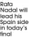  ??  ?? Rafa Nadal will lead his Spain side in today’s final