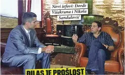  ??  ?? Novi šefovi: Đorđe Višekruna i Nikola
Sandulović