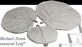  ??  ?? Michael Aram “Botanical Leaf” trivet, $70; Gearys