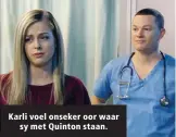  ??  ?? Karli voel onseker oor waar sy met Quinton staan.