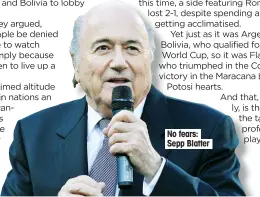  ??  ?? No fears: Sepp Blatter