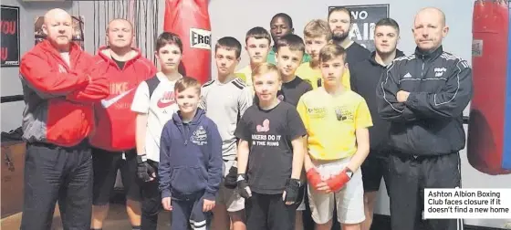  ??  ?? Ashton Albion Boxing Club faces closure if it doesn’t find a new home