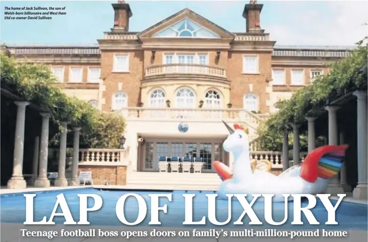  ??  ?? The home of Jack Sullivan, the son of Welsh-born billionair­e and West Ham Utd co-owner David Sullivan