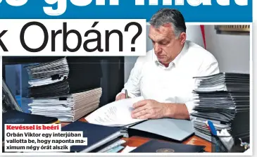  ??  ?? Kevéssel is beéri
Orbán Viktor egy interjúban vallotta be, hogy naponta maximum négy órát alszik