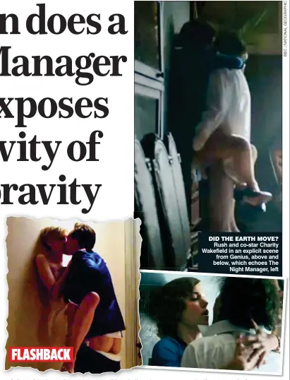  ??  ?? FLASHBACK DID THE EARTH MOVE? Rush and co-star Charity Wakefield in an explicit scene from Genius, above and below, which echoes The Night Manager, left