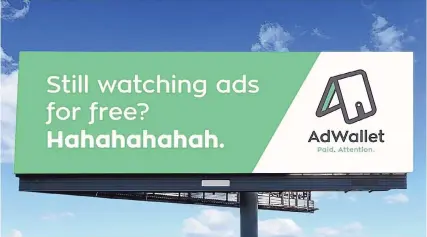  ?? COURTESY OF ADWALLET ?? AdWallet has signed up 40,000 users since it started last year, with 250 companies, nonprofits and others paying them to watch ads.