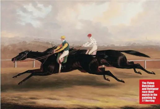  ??  ?? The Flying Dutchman and Voltigeur race their match in the painting by J F Herring