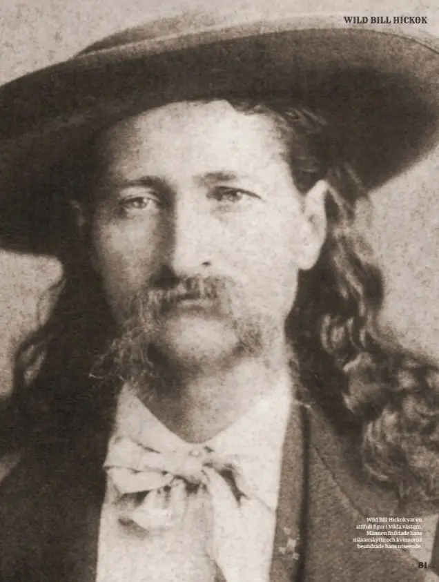  ??  ?? Wild Bill Hickok var en stilfull figur i Vilda västern. Männen fruktade hans mästerskyt­te och kvinnorna beundrade hans utseende.