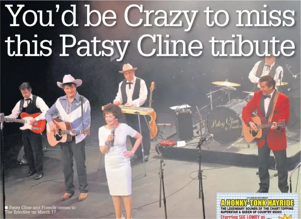 ??  ?? Patsy Cline and Friends comes to The Brindley on March 17