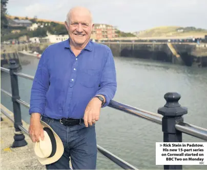  ??  ?? Rick Stein in Padstow. His new 15-part series on Cornwall started on BBC Two on Monday