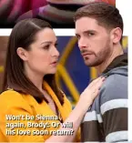  ??  ?? Won’t be Sienna again, Brody!: Or will his love soon return?